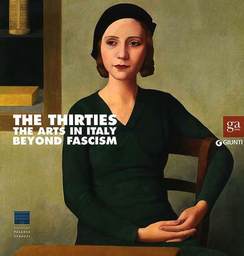 The Thirties: The Arts in Italy Beyond Fascism