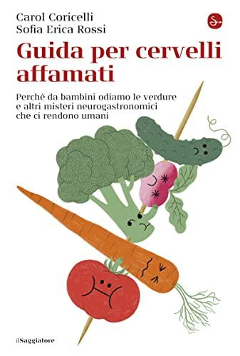 Guida per cervelli affamati: Alla scoperta dei misteri neurogastronomici che ci rendono umani