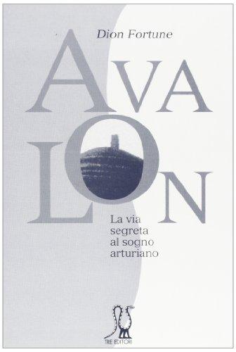 Avalon. La via segreta al sogno arturiano