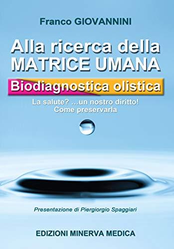 Minerva: Alla ricerca della matrice umana. Biodiagnostica olistica. La salute? ...un nostro diritto! Come preservarla
