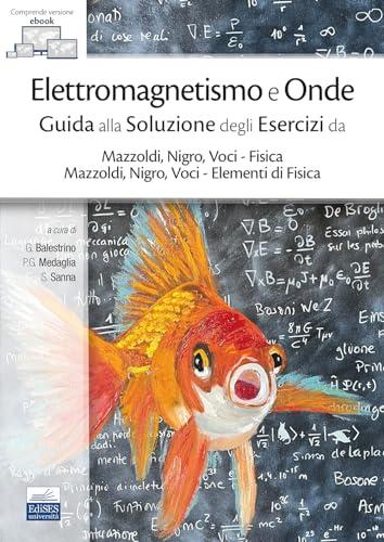 Elettromagnetismo e Onde: Guida alla Soluzione degli Esercizi del Mazzoldi, Nigro, Voci