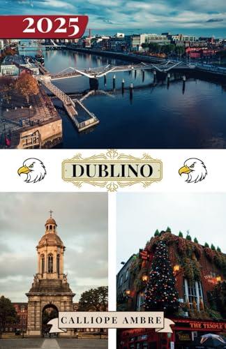 DUBLINO GUIDA DI VIAGGIO 2025: La capitale dell'Irlanda svelata