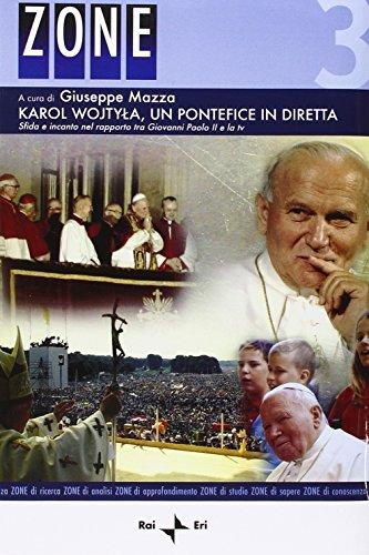 Karol Wojtyla, un pontefice in diretta. Sfida e incanto nel rapporto tra Giovanni Paolo II e la tv. Atti del Convegno (Roma, 6-7 aprile 2006). Con DVD