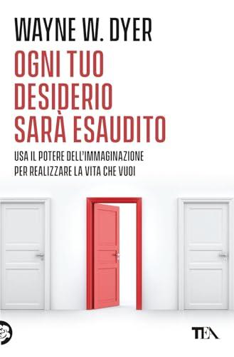 Ogni tuo desiderio sarà esaudito. Usa il potere dell'immaginazione per realizzare la vita che vuoi