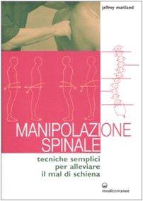 Manipolazione spinale. Tecniche semplici per alleviare il mal di schiena. Ediz. illustrata
