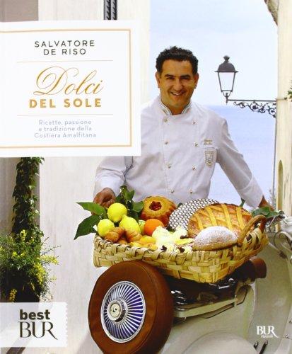 Dolci del sole. Ricette, passione e tradizione della Costiera Amalfitana