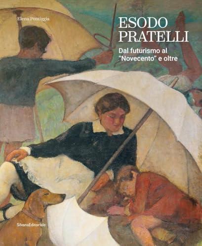 Esodo Pratelli. Dal futurismo al «Novecento» e oltre