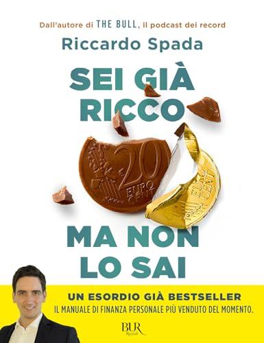 Sei già ricco ma non lo sai: Il manuale di finanza personale per risparmiare e investire partendo da te