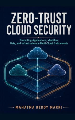 Zero-Trust Cloud Security: Protecting Applications, Identities, Data, and Infrastructure in Multi-Cloud Environments (English Edition)