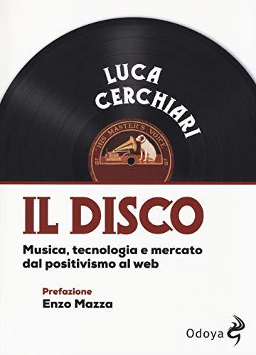 Il disco. Musica, tecnologia e mercato dal positivismo al web