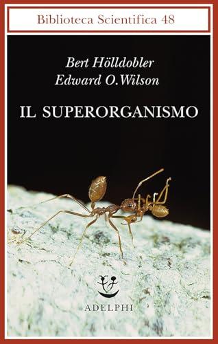 Il superorganismo: Bellezza, eleganza e stranezza delle società degli insetti
