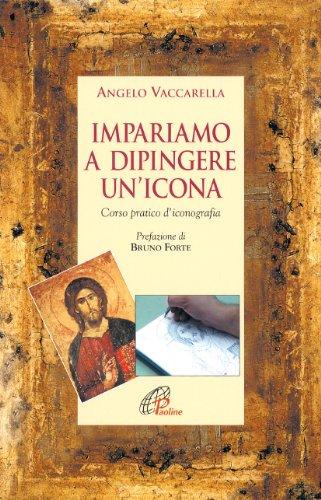 Impariamo a dipingere un'icona. Corso pratico d'iconografia