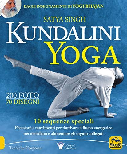 Kundalini Yoga: 10 Sequenze Speciali per Riattivare l'Energia Vitale