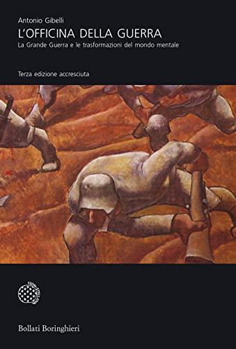 L'officina della guerra: la Grande Guerra e le trasformazioni del mondo mentale