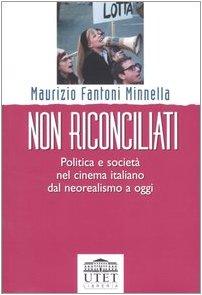 Non riconciliati. Politica e società nel cinema italiano dal neorealismo a oggi