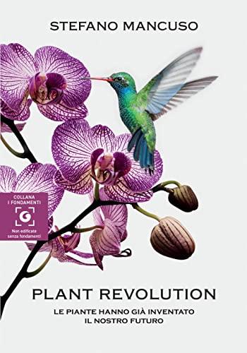 Plant Revolution. Le piante hanno già inventato il nostro futuro
