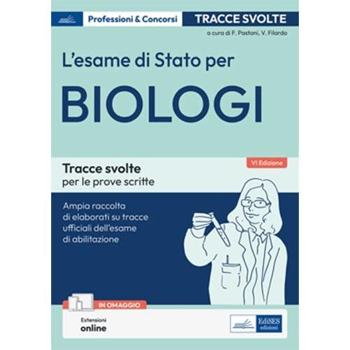 L'Esame di Stato per Biologi: Tracce svolte per le prove scritte