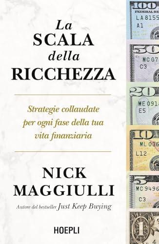 La scala della ricchezza. Strategie collaudate per ogni fase della tua vita finanziaria