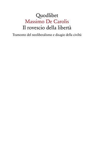 Il rovescio della libertà. Tramonto del neoliberalismo e disagio della civiltà