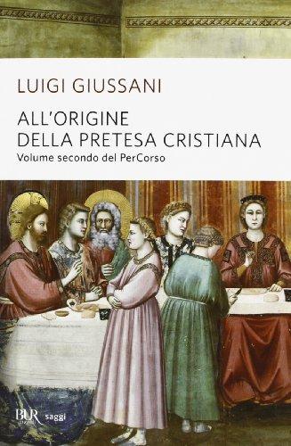 All'origine della pretesa cristiana. Volume secondo del PerCorso