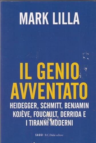 Il genio avventato. Heidegger, Schmitt, Benjamin, Kojève, Foucault, Derrida e i tiranni moderni