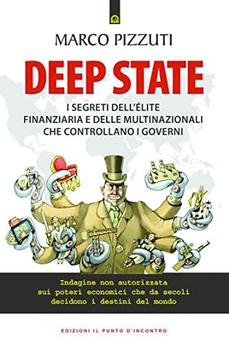Deep State: I segreti dell’élite finanziaria e delle multinazionali che controllano i governi