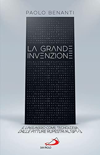 La grande invenzione: Il linguaggio come tecnologia dalle pitture rupestri al GPT-3