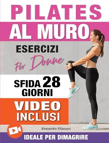 Pilates al Muro: Allenamenti di 20 Minuti per Ridurre il Girovita, Tonificare Gambe, Addome e Glutei - Sfida di 28 Giorni Ideale per Donne