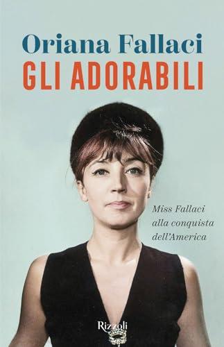 Gli adorabili. Miss Fallaci alla conquista dell'America