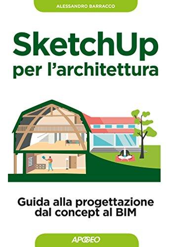 SketchUp per l'architettura: Guida alla progettazione dal concept al BIM