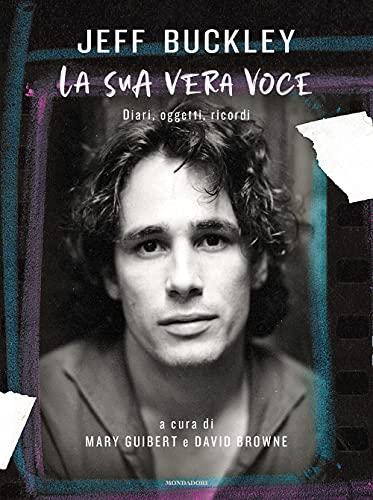 Jeff Buckley. La sua vera voce: Diari, oggetti, ricordi (Italian Edition)