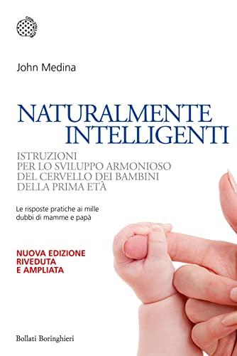 Naturalmente intelligenti. Istruzioni per lo sviluppo armonioso del cervello dei bambini della prima età