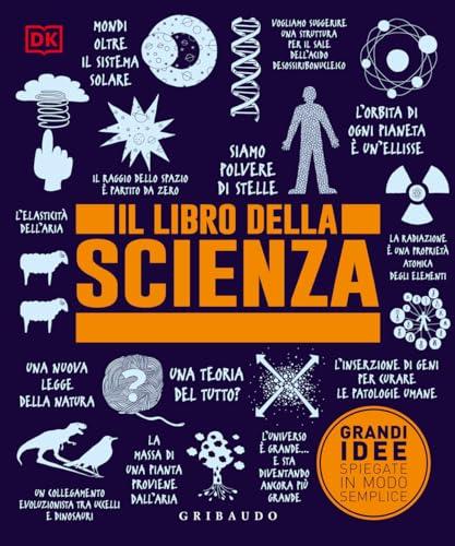 Il libro della scienza. Grandi idee spiegate in modo semplice