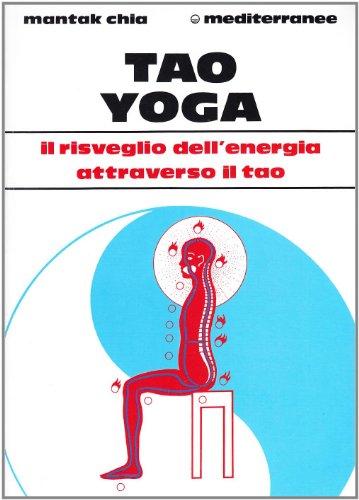 Tao yoga. Il risveglio dell'energia risanatrice attraverso il Tao