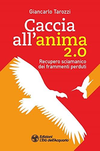 Caccia all’anima 2.0. Recupero sciamanico dei frammenti perduti