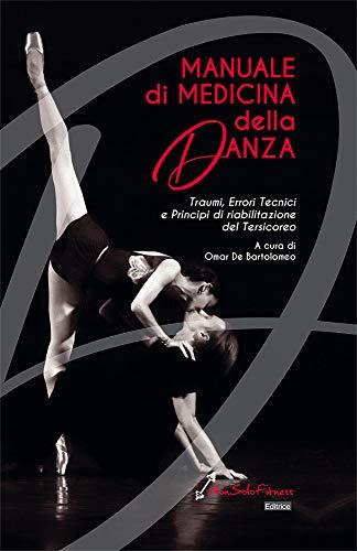 Manuale di Medicina della Danza: Traumi, Errori Tecnici e Principi di Riabilitazione del Tersicoreo