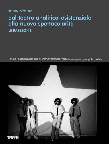 Dal teatro analitico-esistenziale alla nuova spettacolarità. Le rassegne. Ediz. illustrata