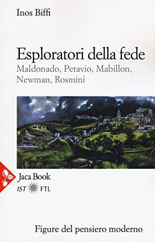 Esploratori della fede: Maldonado, Petavio, Mabillon, Newman, Rosmini - Inos Biffi