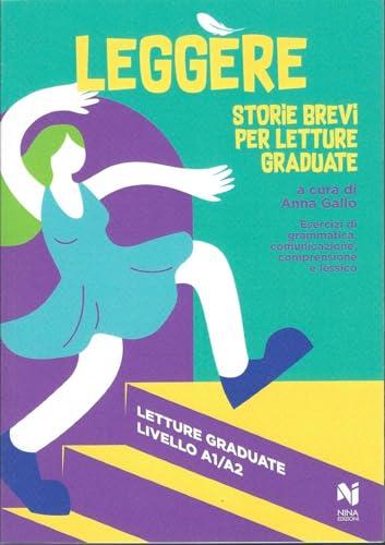 Leggere. Storie brevi per letture graduate A1/A2. Esercizi di grammatica, comunicazione, comprensione e lessico