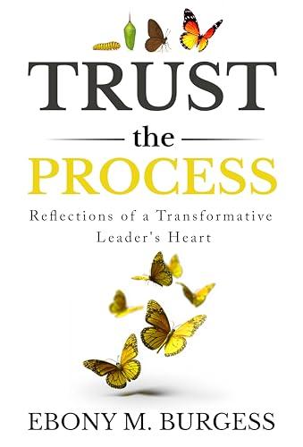 Trust the Process: Reflections of a Transformative Leader's Heart