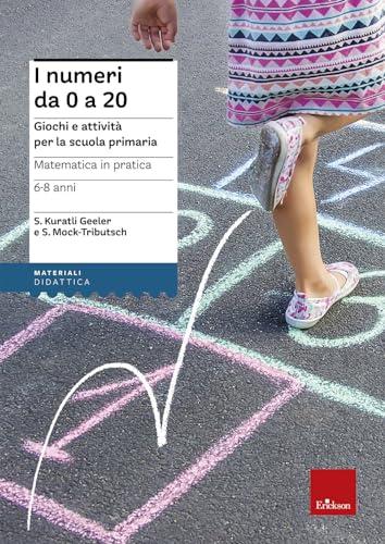 Matematica in pratica. Giochi e attività per la scuola primaria. 6-8 anni. I numeri da 0 a 20 (Vol. 1)