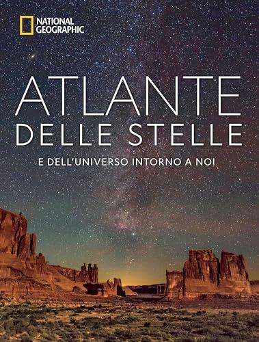 Atlante delle Stelle. E dell'universo intorno a noi. National Geographic