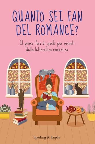 Quanto sei fan del romance? Il primo libro di giochi per amanti della letteratura romantica