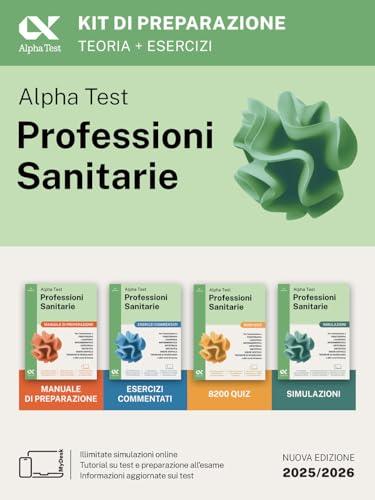 Alpha Test. Professioni sanitarie. Kit di preparazione. Per l'ammissione ai corsi di laurea triennale delle professioni sanitarie, tra cui ... digitale per download e accesso online