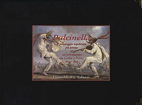 Pulcinella. Il personaggio napoletano più famoso in venti rare stampe da Callot a Petito (1622-1899). Ediz. a colori