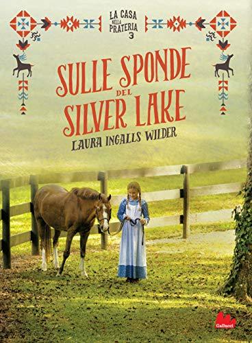 Sulle sponde del Silver Lake. La casa nella prateria. Ediz. illustrata