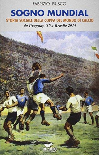 Sogno Mundial: Storia Sociale della Coppa del Mondo di Calcio
