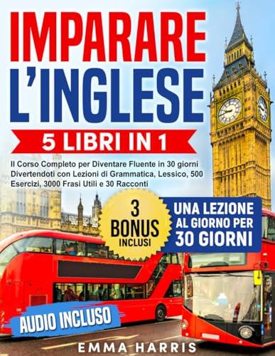 Imparare l’Inglese: 5 Libri in 1 - Corso Completo per la Fluency in 30 Giorni