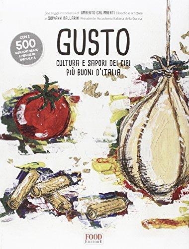 Gusto. Cultura e sapori dei cibi più buoni d'Italia