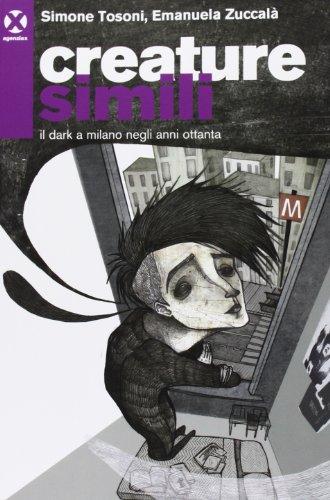 Creature simili: Il dark a Milano negli anni Ottanta